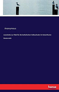 Lesestücke zur Fibel für die katholischen Volksschulen im Kaiserthume Oesterreich 