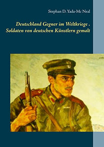 Deutschlands Gegner im Weltkriege. Soldaten von deutschen Künstlern gemalt 