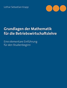 Grundlagen der Mathematik für die Betriebswirtschaftslehre 