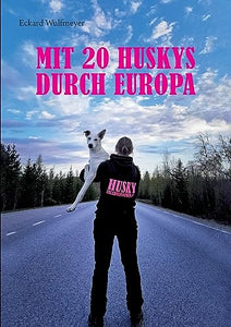 Mit 20 Huskys durch Europa 