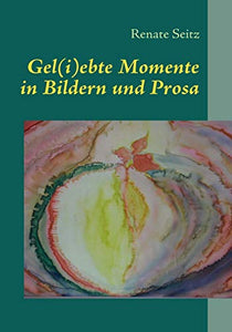 Gel(i)ebte Momente in Bildern und Prosa 