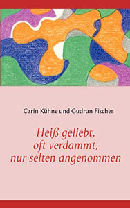 Heiss geliebt, oft verdammt, nur selten angenommen 