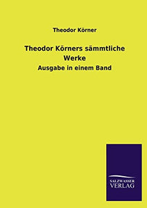 Theodor Korners Sammtliche Werke 