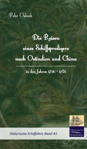 Die Reisen eines Schiffspredigers nach Ostindien und China in den Jahren 1750 - 1765 