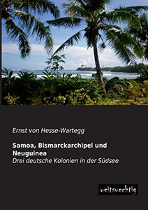 Samoa, Bismarckarchipel und Neuguinea 