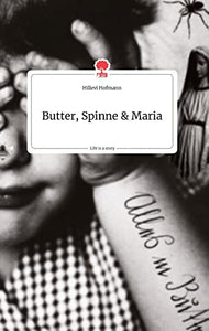 Butter, Spinne und Maria. Life is a Story - story.one 