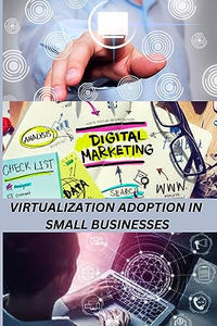 Virtualization Adoption in Small Businesses 