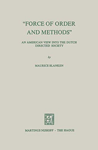 “Force of Order and Methods ...” An American view into the Dutch Directed Society 