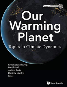 Our Warming Planet: Topics In Climate Dynamics 