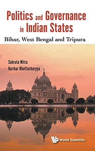 Politics And Governance In Indian States: Bihar, West Bengal And Tripura 