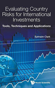 Evaluating Country Risks For International Investments: Tools, Techniques And Applications 