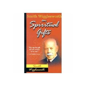 Smith Wigglesworth on Spiritual Gifts 