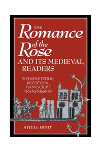 The Romance of the Rose and its Medieval Readers 